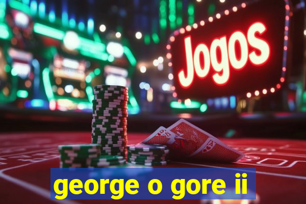 george o gore ii